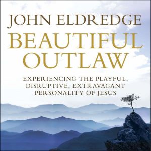 Beautiful Outlaw, John Eldredge