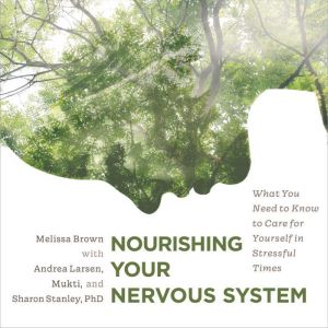 Nourishing Your Nervous System: What You Need to Know to Care for Yourself in Stressful Times