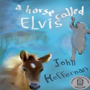 A Horse Called Elvis, John Heffernan