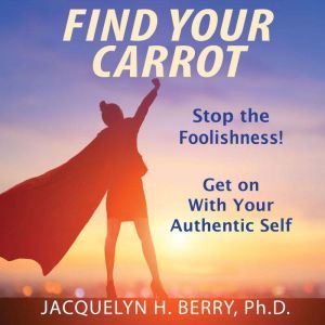 Find Your Carrot, Jacquelyn H. Berry