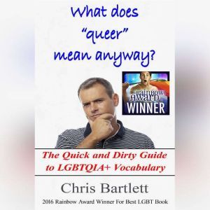 What Does Queer Mean Anyway?, Chris Bartlett