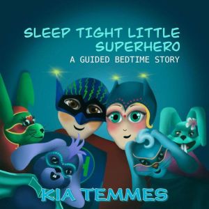Sleep tight little superhero, a guide..., Kia Temmes