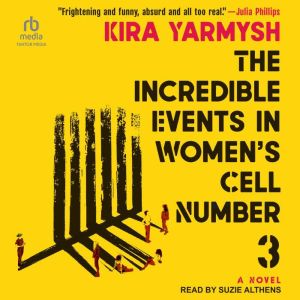 The Incredible Events in Women's Cell Number 3: A Novel