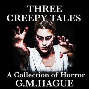 Three Creepy Tales: A Collection of Horror