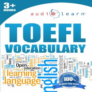 TOEFL Vocabulary AudioLearn: Complete Vocabulary Review for the Test of English as a Foreign Language Exam