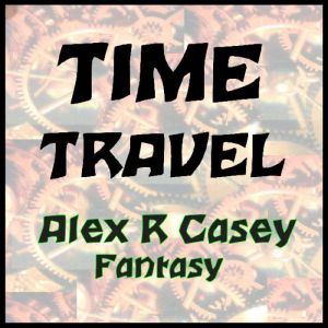 Time Travel, Alex R Casey
