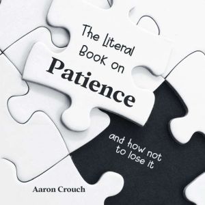The Literal Book on Patience, Aaron Crouch