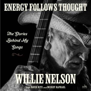Energy Follows Thought, Willie Nelson