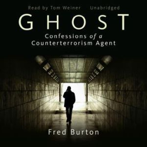Ghost: Confessions of a Counterterrorism Agent, Fred Burton