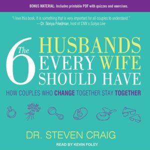 The 6 Husbands Every Wife Should Have..., Dr. Steven Craig
