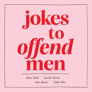 Jokes to Offend Men, Allison Kelley