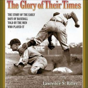 The Glory of Their Times, Lawrence Ritter