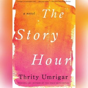 The Story Hour, Thrity Umrigar