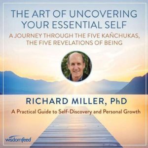 The Art of Uncovering your Essential ..., Richard Miller