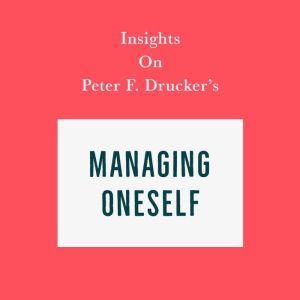 Insights on Peter F. Drucker's Managing Oneself, Swift Reads