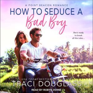 How to Seduce a Bad Boy, Traci Douglass