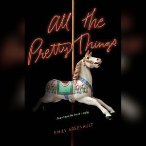 All the Pretty Things, Emily Arsenault