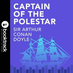 Captain of the Polestar, Sir Arthur Conan Doyle