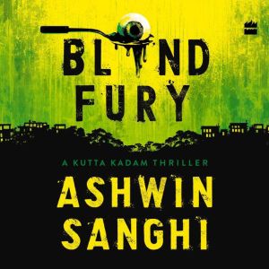 Blind Fury  A Kutta Kadam Thriller, Ashwin Sanghi
