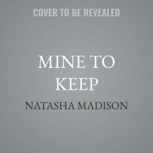 Mine to Keep, Natasha Madison