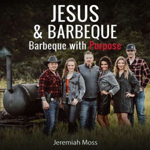 Jesus & Barbeque: Barbeque with Purpose