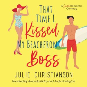 That Time I Kissed My Beachfront Boss: A Sweet Romantic Comedy