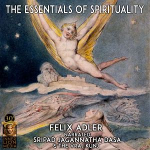The Essentials Of Spirituality, Felix Alder