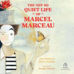 The Not So Quiet Life of Marcel Marce..., Jenn Bailey