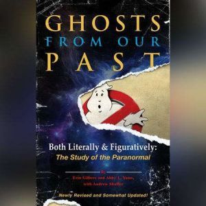 Ghosts from Our Past Both Literally and Figuratively: The Study of the Paranormal, Erin Gilbert