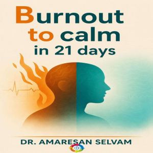 Burnout to Calm in 21 Days, Dr. Amaresan Selvam, MBBS MD
