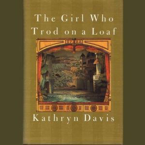 The Girl Who Trod on a Loaf, Kathryn Davis