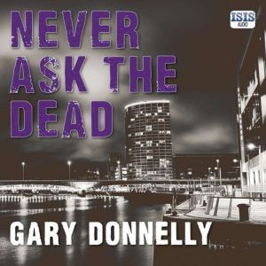 Never Ask the Dead, Gary Donnelly
