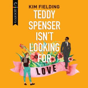 Teddy Spenser Isnt Looking for Love, Kim Fielding