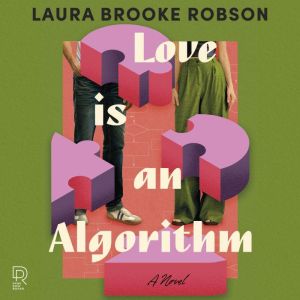 Love Is an Algorithm, Laura Brooke Robson