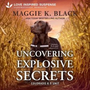 Uncovering Explosive Secrets, Maggie K. Black