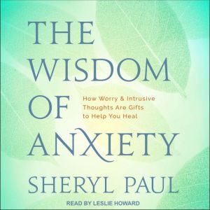 The Wisdom of Anxiety, Sheryl Paul