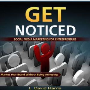 Get Noticed Social Media Marketing f..., L. David Harris