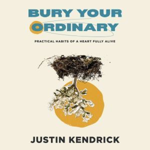 Bury Your Ordinary, Justin Kendrick