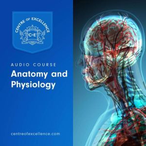 Anatomy and Physiology Audio Course, Centre of Excellence