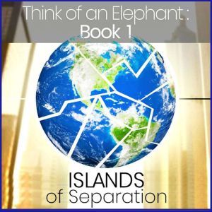 Think of an Elephant Book 1 ISLANDS ..., Paul G. Bailey