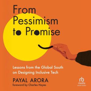 From Pessimism to Promise: Lessons from the Global South on Designing Inclusive Tech