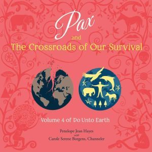 Pax and the Crossroads of Our Surviva..., Penelope Jean Hayes