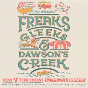 Freaks, Gleeks, and Dawsons Creek, Thea Glassman