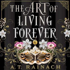 The Art of Living Forever, A. T. Rainach