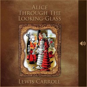 Alice Through the LookingGlass, Lewis Carroll