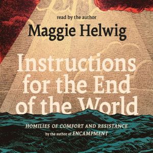 Instructions for the End of the World..., Maggie Helwig