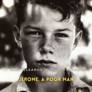 Jerome, A Poor Man, Mary Eleanor Wilkins Freeman
