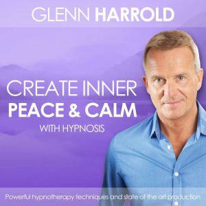 Creating Inner Peace  Calm, Glenn Harrold
