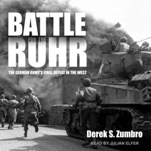 Battle for the Ruhr: The German Army's Final Defeat in the West