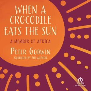 When a Crocodile Eats the Sun: A Memoir of Africa